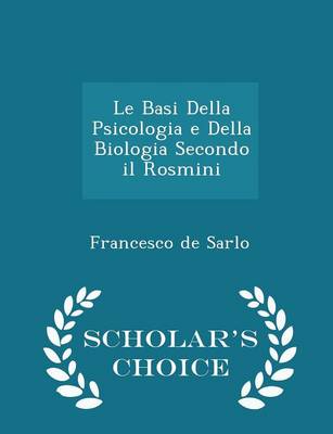 Book cover for Le Basi Della Psicologia E Della Biologia Secondo Il Rosmini - Scholar's Choice Edition