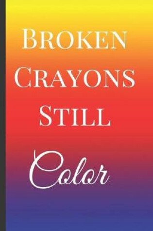 Cover of Broken Crayons Still Color