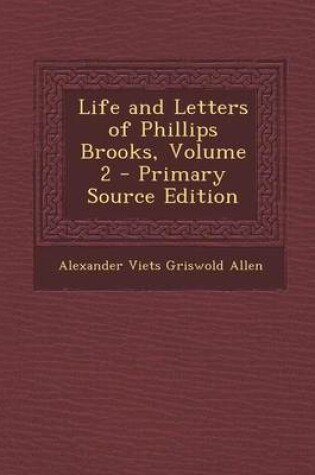 Cover of Life and Letters of Phillips Brooks, Volume 2