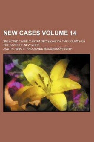 Cover of New Cases Volume 14; Selected Chiefly from Decisions of the Courts of the State of New York