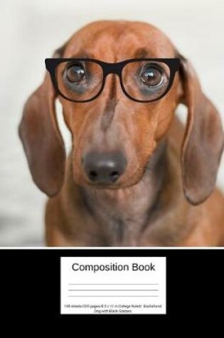 Cover of Composition Book 100 Sheets/200 Pages/8.5 X 11 In. College Ruled/ Dachshund Dog with Black Glasses