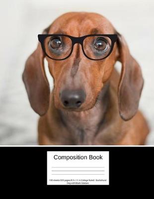 Book cover for Composition Book 100 Sheets/200 Pages/8.5 X 11 In. College Ruled/ Dachshund Dog with Black Glasses
