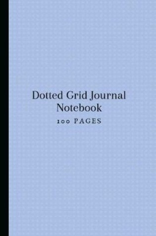 Cover of Dotted Grid Journal Notebook 100 Pages