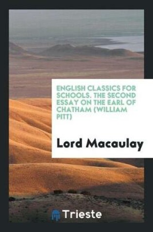 Cover of English Classics for Schools. the Second Essay on the Earl of Chatham (William Pitt)