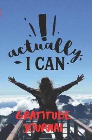 Cover of Actually I Can Gratitude Journal
