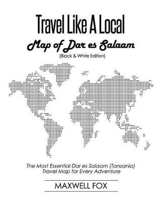 Book cover for Travel Like a Local - Map of Dar Es Salaam (Black and White Edition)