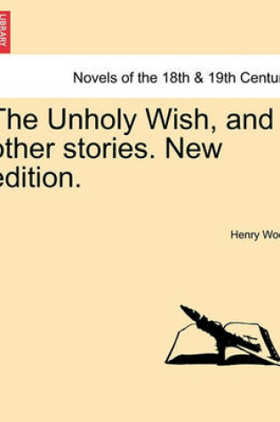 Cover of The Unholy Wish, and Other Stories. New Edition.