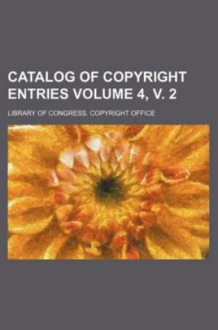 Cover of Catalog of Copyright Entries Volume 4, V. 2