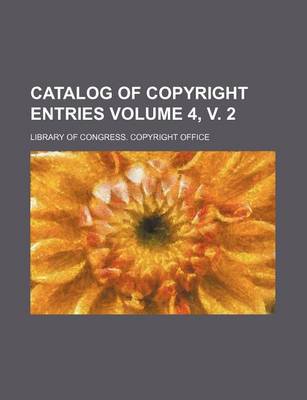 Book cover for Catalog of Copyright Entries Volume 4, V. 2