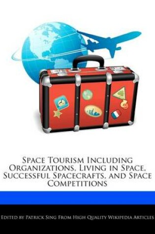 Cover of Space Tourism Including Organizations, Living in Space, Successful Spacecrafts, and Space Competitions