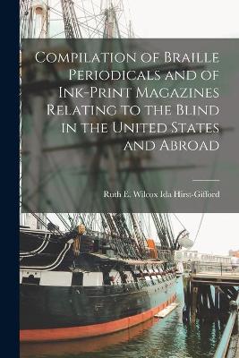 Cover of Compilation of Braille Periodicals and of Ink-Print Magazines Relating to the Blind in the United States and Abroad