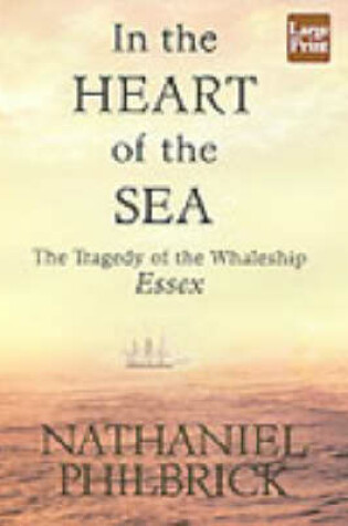 Cover of In the Heart of the Sea: the Tragedy of the Whaleship Essex