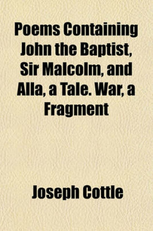 Cover of Poems Containing John the Baptist, Sir Malcolm, and Alla, a Tale. War, a Fragment