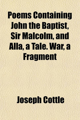 Book cover for Poems Containing John the Baptist, Sir Malcolm, and Alla, a Tale. War, a Fragment