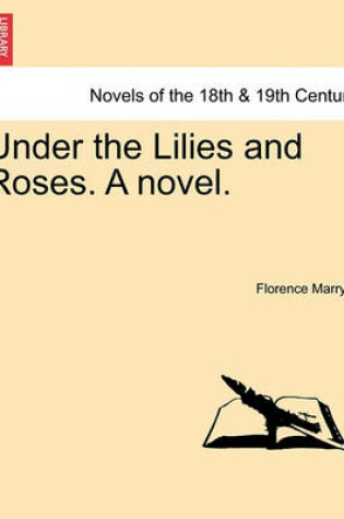 Cover of Under the Lilies and Roses. a Novel. Vol. I.