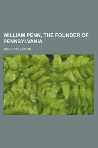 Cover of William Penn, the Founder of Pennsylvania