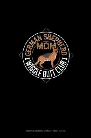 Cover of German Shepherd Mom Wiggle Butt Club