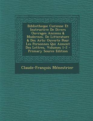 Book cover for Bibliotheque Curieuse Et Instructive de Divers Ouvrages Anciens & Modernes, de Litterature & Des Arts