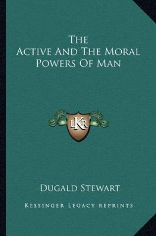 Cover of The Active and the Moral Powers of Man