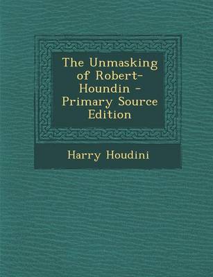 Book cover for The Unmasking of Robert-Houndin - Primary Source Edition