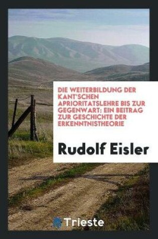 Cover of Die Weiterbildung Der Kant'schen Aprioritatslehre Bis Zur Gegenwart