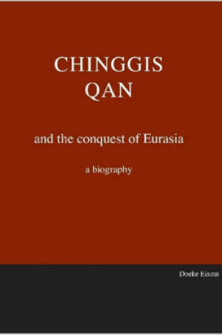 Cover of Chinggis Qan and the Conquest of Eurasia, a Biography