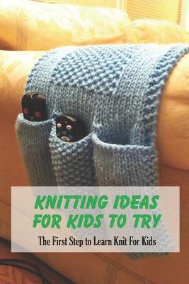 Book cover for Knitting Ideas For Kids To Try