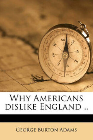 Cover of Why Americans Dislike England ..