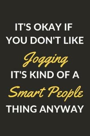 Cover of It's Okay If You Don't Like Jogging It's Kind Of A Smart People Thing Anyway