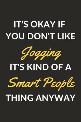 Book cover for It's Okay If You Don't Like Jogging It's Kind Of A Smart People Thing Anyway