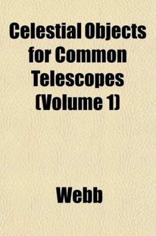 Cover of Celestial Objects for Common Telescopes (Volume 1)