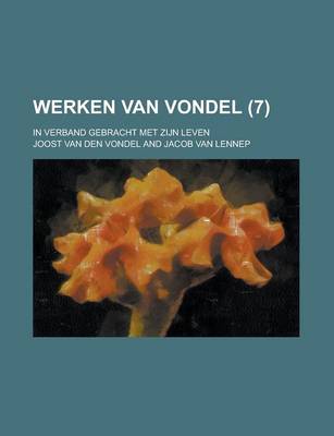 Book cover for Werken Van Vondel; In Verband Gebracht Met Zijn Leven (7 )