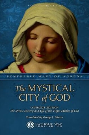 Cover of The Mystical City of God: Complete Edition: The Divine History and Life of the Virgin Mother of God