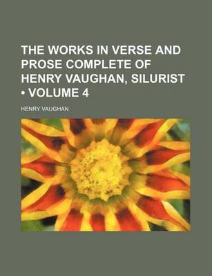 Book cover for The Works in Verse and Prose Complete of Henry Vaughan, Silurist (Volume 4)