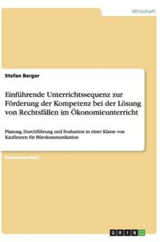 Cover of Einfuhrende Unterrichtssequenz zur Foerderung der Kompetenz bei der Loesung von Rechtsfallen im OEkonomieunterricht