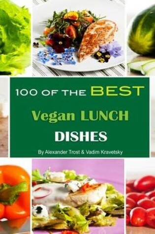 Cover of 100 of the Best Vegan Lunch Dishes