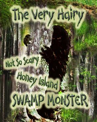 Book cover for The Very Hairy Not So Scary Honey Island Swamp Monster