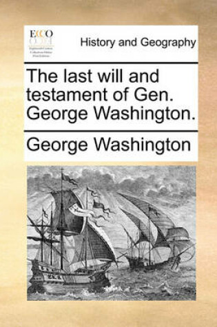 Cover of The Last Will and Testament of Gen. George Washington.