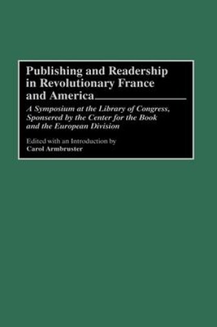 Cover of Publishing and Readership in Revolutionary France and America