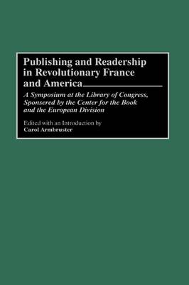 Book cover for Publishing and Readership in Revolutionary France and America