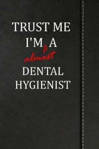 Cover of Trust Me I'm almost a Dental Hygienist