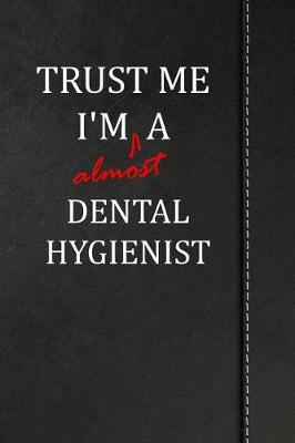 Book cover for Trust Me I'm almost a Dental Hygienist