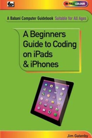 Cover of A Beginner's Guide to Coding on iPads and iPhones