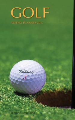 Book cover for Golf Weekly Planner 2017