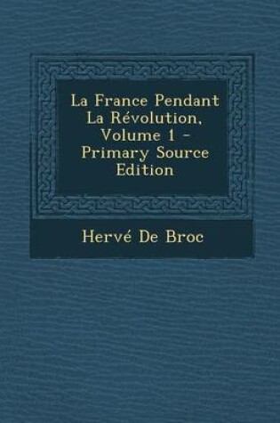 Cover of La France Pendant La Revolution, Volume 1