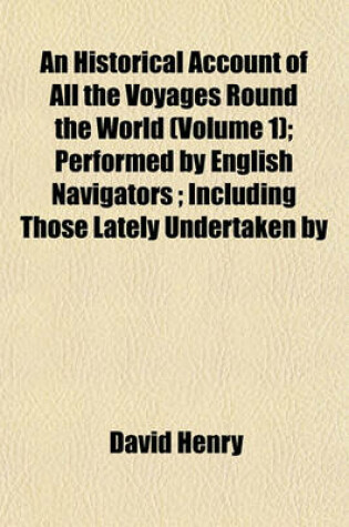 Cover of An Historical Account of All the Voyages Round the World (Volume 1); Performed by English Navigators; Including Those Lately Undertaken by