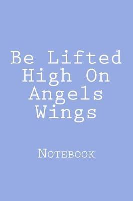 Book cover for Be Lifted High On Angels Wings