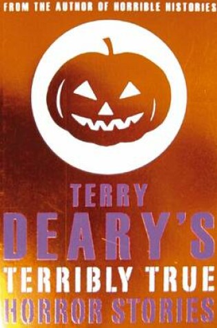 Cover of Terry Deary's Terribly True: Horror Stories