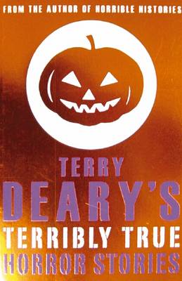 Book cover for Terry Deary's Terribly True: Horror Stories