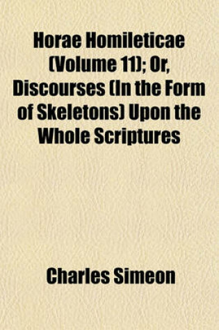 Cover of Horae Homileticae (Volume 11); Or, Discourses (in the Form of Skeletons) Upon the Whole Scriptures